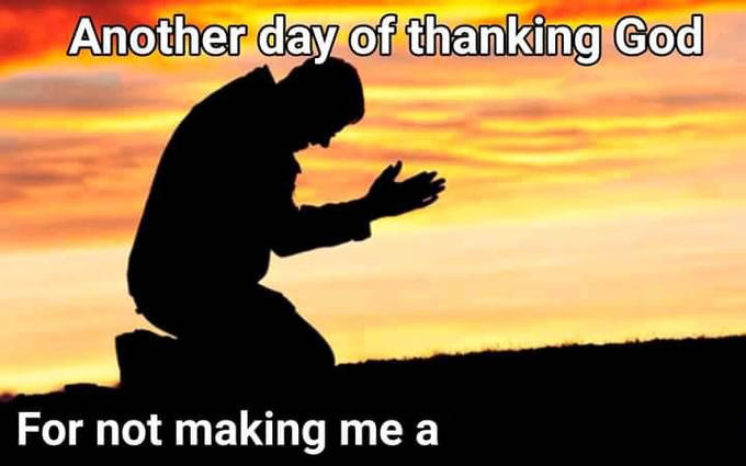 Another Day Of Thanking God | Know Your Meme